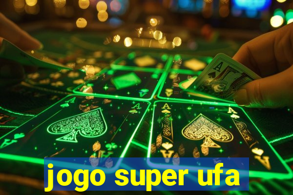 jogo super ufa